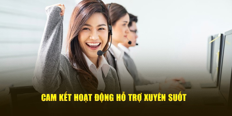 Cam kết hoạt động hỗ trợ xuyên suốt 