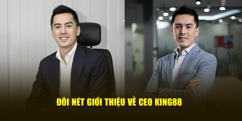 Đôi nét giới thiệu về CEO King88