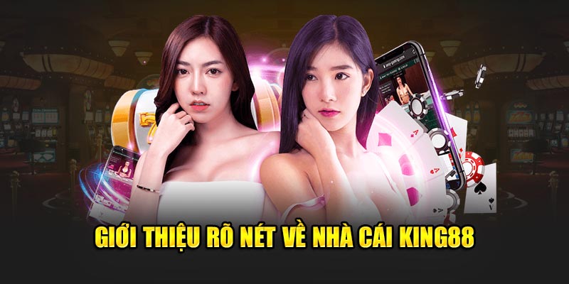 Giới thiệu rõ nét về nhà cái King88 