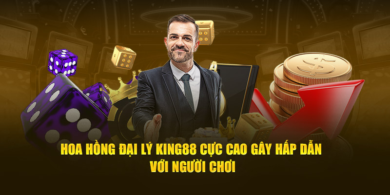 Hoa hồng đại lý King88 cực cao gây hấp dẫn với người chơi 