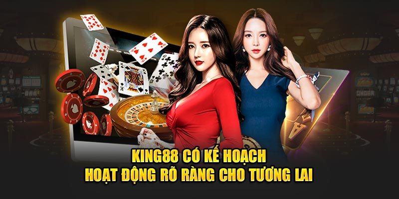 King88 có kế hoạch hoạt động rõ ràng cho tương lai 