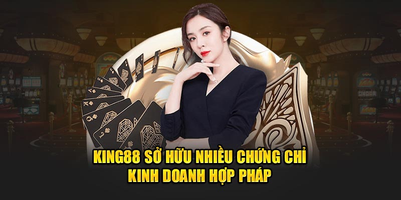 King88 sở hữu nhiều chứng chỉ kinh doanh hợp pháp 