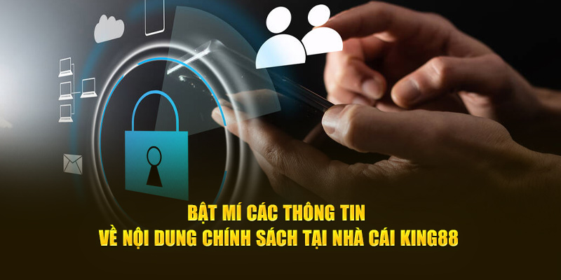 Bật mí các thông tin về nội dung chính sách bảo mật tại nhà cái King88