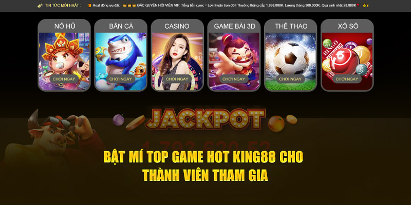 bat-mi-top-game-hot-king88-cho-thanh-vien-tham-gia