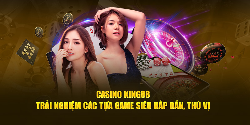 casino-king88-trai-nghiem-cac-tua-game-sieu-hap-dan-thu-vi