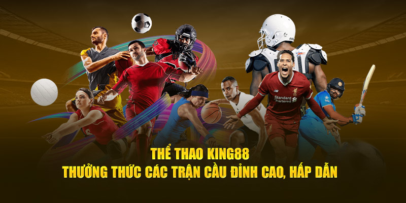 the-thao-king88-thuong-thuc-cac-tran-cau-dinh-cao-hap-dan