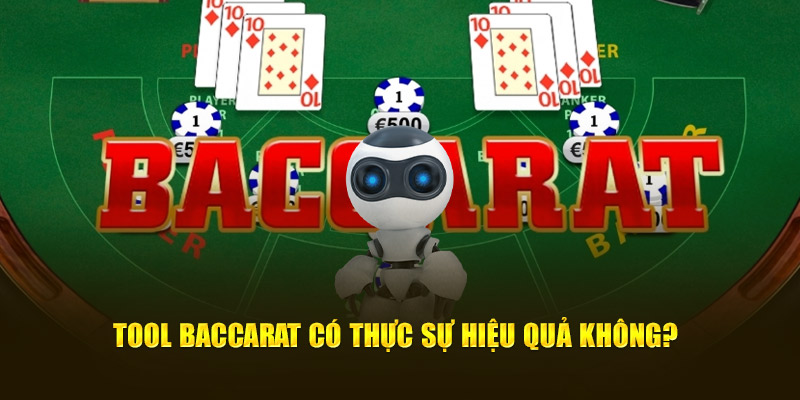 Tool Baccarat thực sự hiệu quả như lời đồn không?