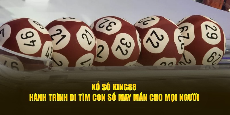 xo-so-king88-hanh-trinh-di-tim-con-so-may-man-cho-moi-nguoi